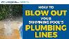 How To Blow Out Your Swimming Pool S Plumbing Lines