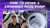 How To Prime A Swimming Pool Pump