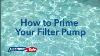 Opening Your Pool How To Prime Your Filter Pump